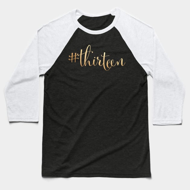 13th Birthday Gold #thirteen Hashtag Official Teenager Baseball T-Shirt by 2blackcherries